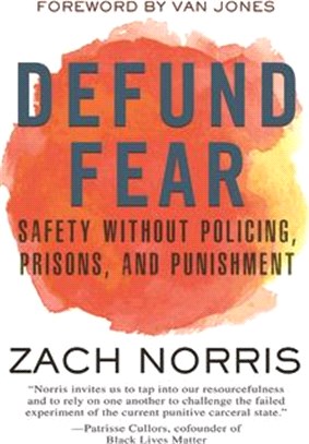 Defund Fear: Safety Without Policing, Prisons, and Punishment