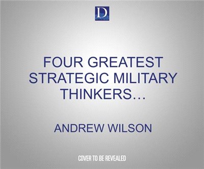The Four Greatest Strategic Military Thinkers in History
