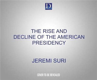 The Rise and Decline of the American Presidency