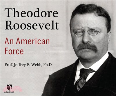 Theodore Roosevelt: An American Force