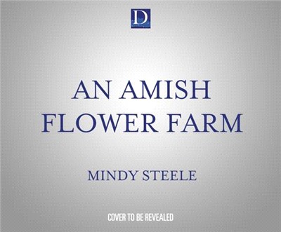 An Amish Flower Farm: An Uplifting Romance from Hallmark Publishing