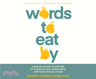 Words to Eat by: Using the Power of Self-Talk to Transform Your Relationship with Food and Your Body