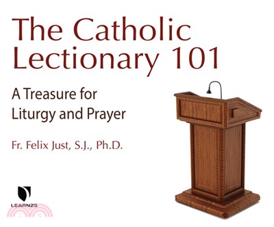 The Catholic Lectionary 101: Every Catholic's Guide for Liturgy, Prayer, and Spiritual Growth