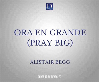 Ora En Grande (Pray Big): Aprende a Orar Como Un Apóstol