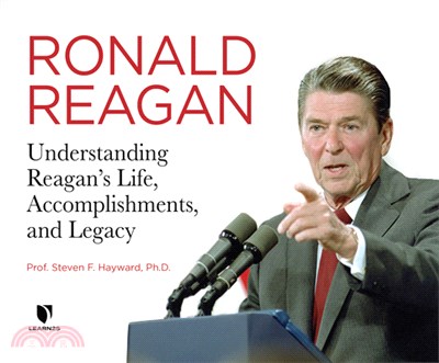 Ronald Reagan: Understanding Reagan's Life, Accomplishments, and Legacy