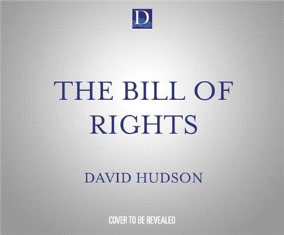 The Bill of Rights: Understanding the Constitution and Your Freedoms