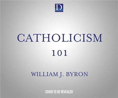 Catholicism 101: The Essential Audio Course by America's Greatest Catholic Educator