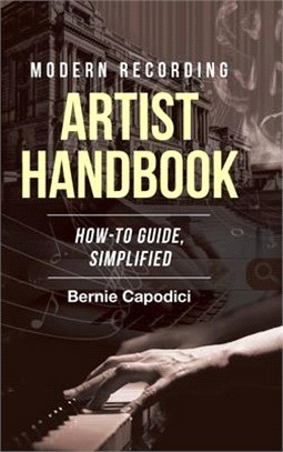 Modern Recording ARTIST HANDBOOK: How-To Guide, Simplified
