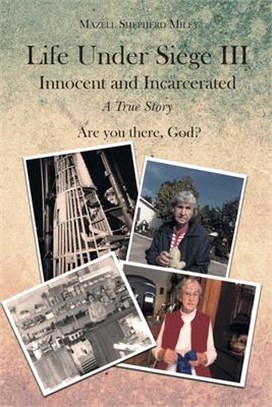 Life Under Siege III: Innocent and Incarcerated - A True Story