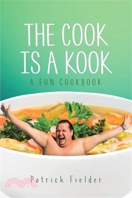 The Cook is a Kook: A Fun Cookbook