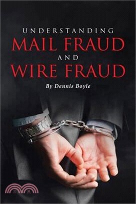 Understanding Mail Fraud and Wire Fraud: A Nonattorney's Guide