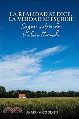 La Realidad Se Dice, La Verdad Se Escribe: Seguir sufriendo, también llorando
