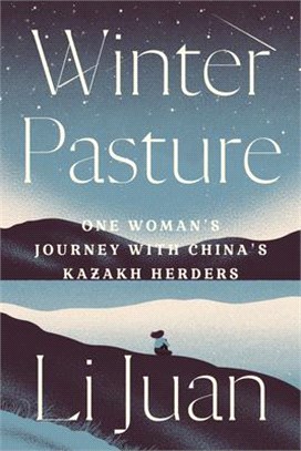 Winter Pasture ― One Woman's Journey With China's Kazakh Herders