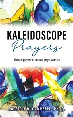 Kaleidoscope Prayers: Unusual prayers for unusual prayer warriors