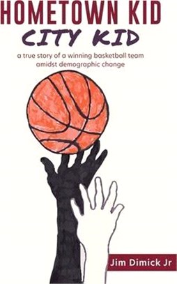 Hometown Kid City Kid: a true story of a basketball team amidst demographic change