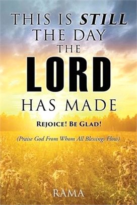 This Is Still the Day the Lord Has Made: REJOICE! BE GLAD! (Praise God From Whom All Blessings Flow)
