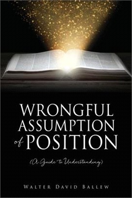 WRONGFUL ASSUMPTION OF POSITION (A Guide to Understanding)
