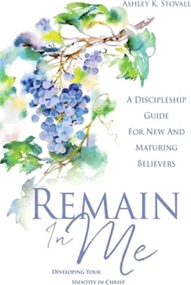 Remain In Me: Developing Your Identity in Christ