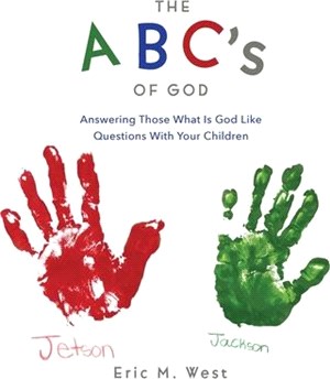 THE ABC's OF GOD: Answering Those What Is God Like Questions With Your Children