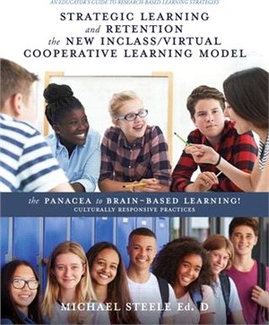 Strategic Learning and Retention the New Inclass/Virtual Cooperative Learning Model: The Panacea to Brain-Based Learning! Culturally Responsive Practi