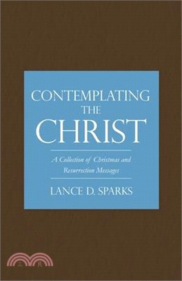 Contemplating the Christ: A Collection of Christmas and Resurrection Messages