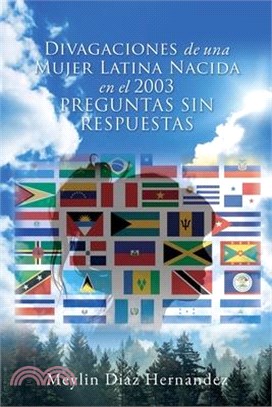 Divagaciones de una Mujer Latina Nacida en el 2003 PREGUNTAS SIN RESPUESTAS