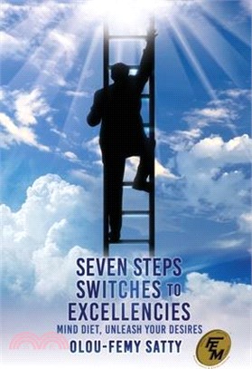 Seven Steps Switches to Excellencies: Mind Diet, Unleash Your Desires