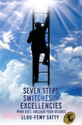 Seven Steps Switches to Excellencies: Mind Diet, Unleash Your Desires