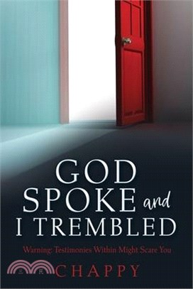 God Spoke and I Trembled: Warning: Testimonies Within Might Scare You