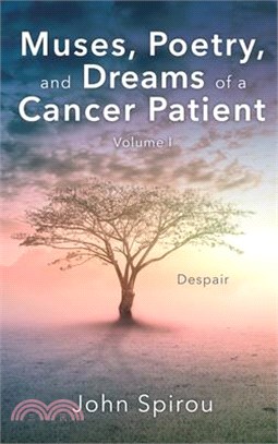 Muses, Poetry, and Dreams of a Cancer Patient: Volume I