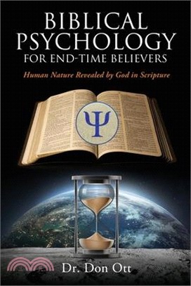 Biblical Psychology for End-Time Believers: Human Nature Revealed by God in Scripture