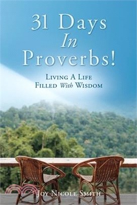 31 Days In Proverbs!: Living A Life Filled With Wisdom