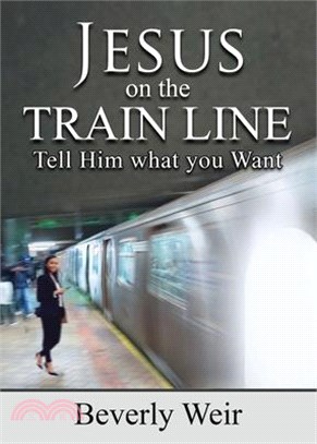 Jesus on the Trainline: Tell Him What you Want