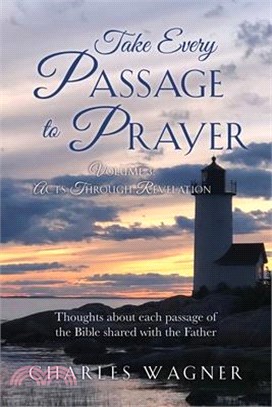 Take Every Passage to Prayer: Volume 3 - Acts Through Revelation