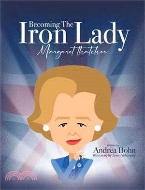 Becoming the Iron Lady Margaret Thatcher