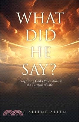 What Did He Say?: Recognizing God's Voice Amidst the Turmoil of Life