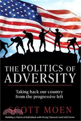 The Politics of Adversity: Taking back our country from the progressive left