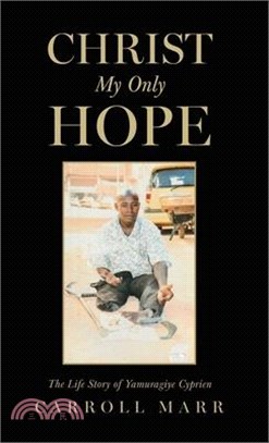 Christ My Only Hope: The Life Story of Yamuragiye Cyprien