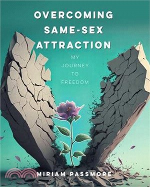 Overcoming Same-Sex Attraction: My Journey To Freedom