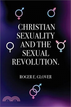 Christian Sexuality and the Sexual Revolution.
