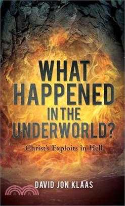 What Happened in the Underworld?: Christ's Exploits in Hell