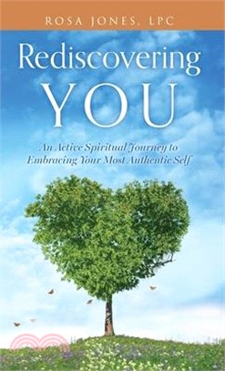 Rediscovering You: An Active Spiritual Journey to Embracing Your Most Authentic Self