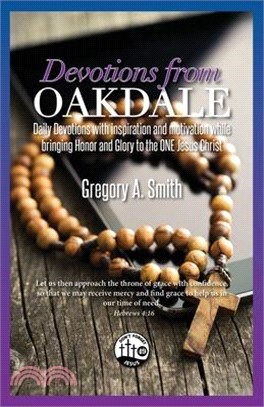 Devotions From Oakdale: Daily Devotions with inspiration and motivation while bringing Honor and Glory to the ONE Jesus Christ