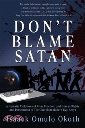 Don't Blame Satan: Systematic Violations of Press Freedom and Human Rights, and Persecution of The Church in Modern-Day Kenya