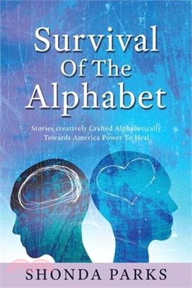 Survival Of The Alphabet: Stories creatively Crafted Alphabetically Towards America Power To Heal