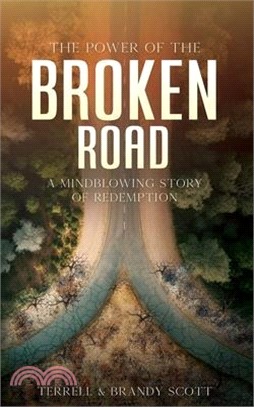The Power of the Broken Road: A mind blowing story of Redemption