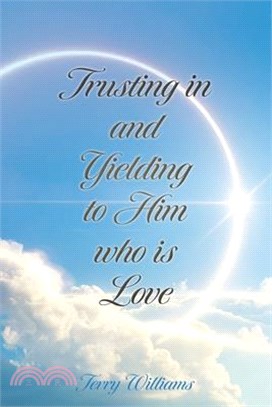 Trusting in and Yielding to Him who is Love