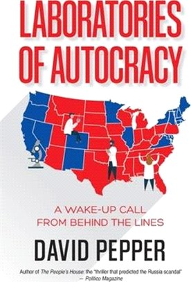 Laboratories of Autocracy: A Wake-Up Call from Behind the Lines