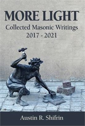 More Light: Collected Masonic Writings 2017 - 2021