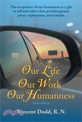 Our Life, Our Work, Our Humanness: The acceptance of our humanness is a gift to self and others that provides greater peace, exploration, and rewards